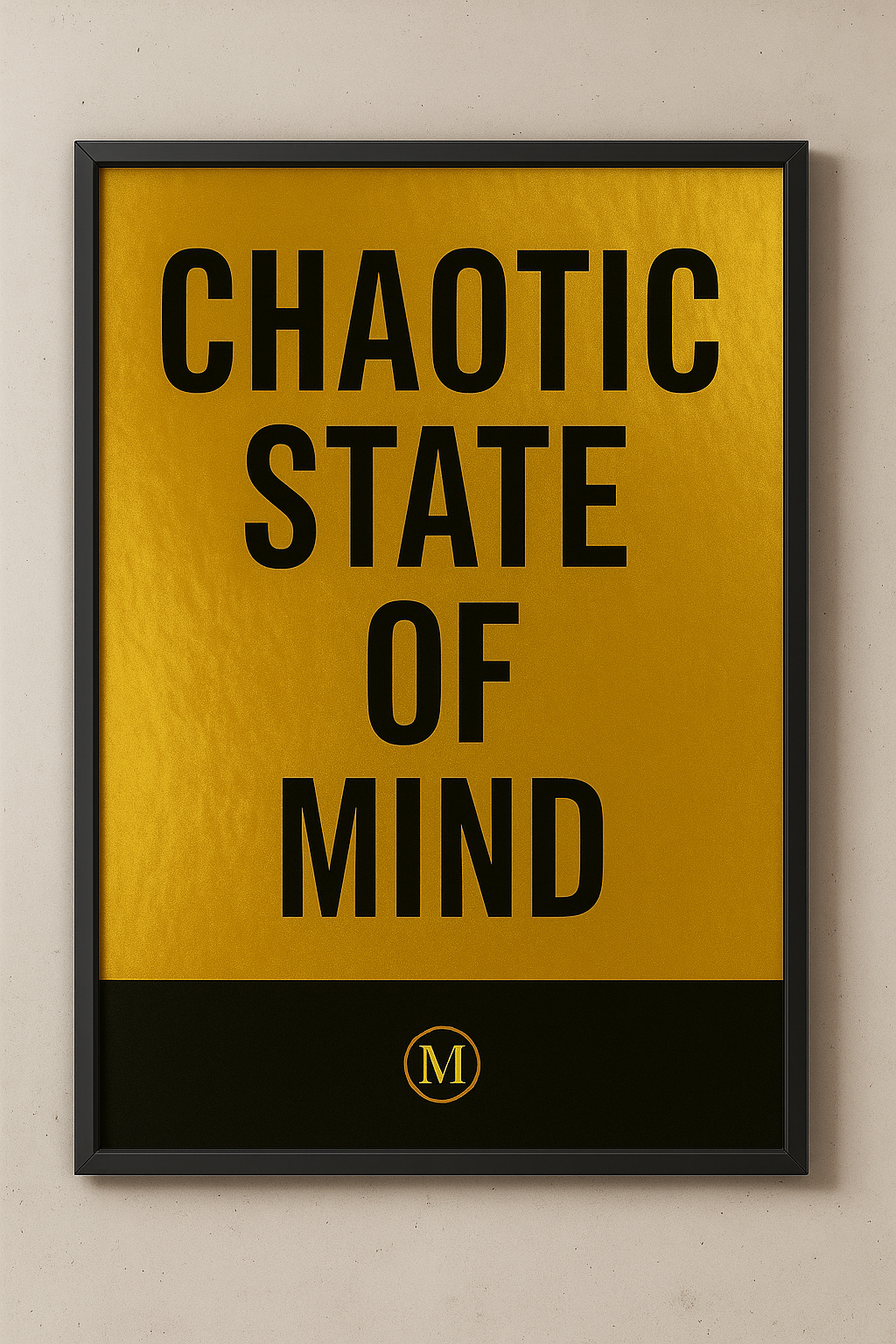Framed wall art print with bold quote “Chaotic State of Mind” in gold and black – expressive and powerful decor for modern homes.