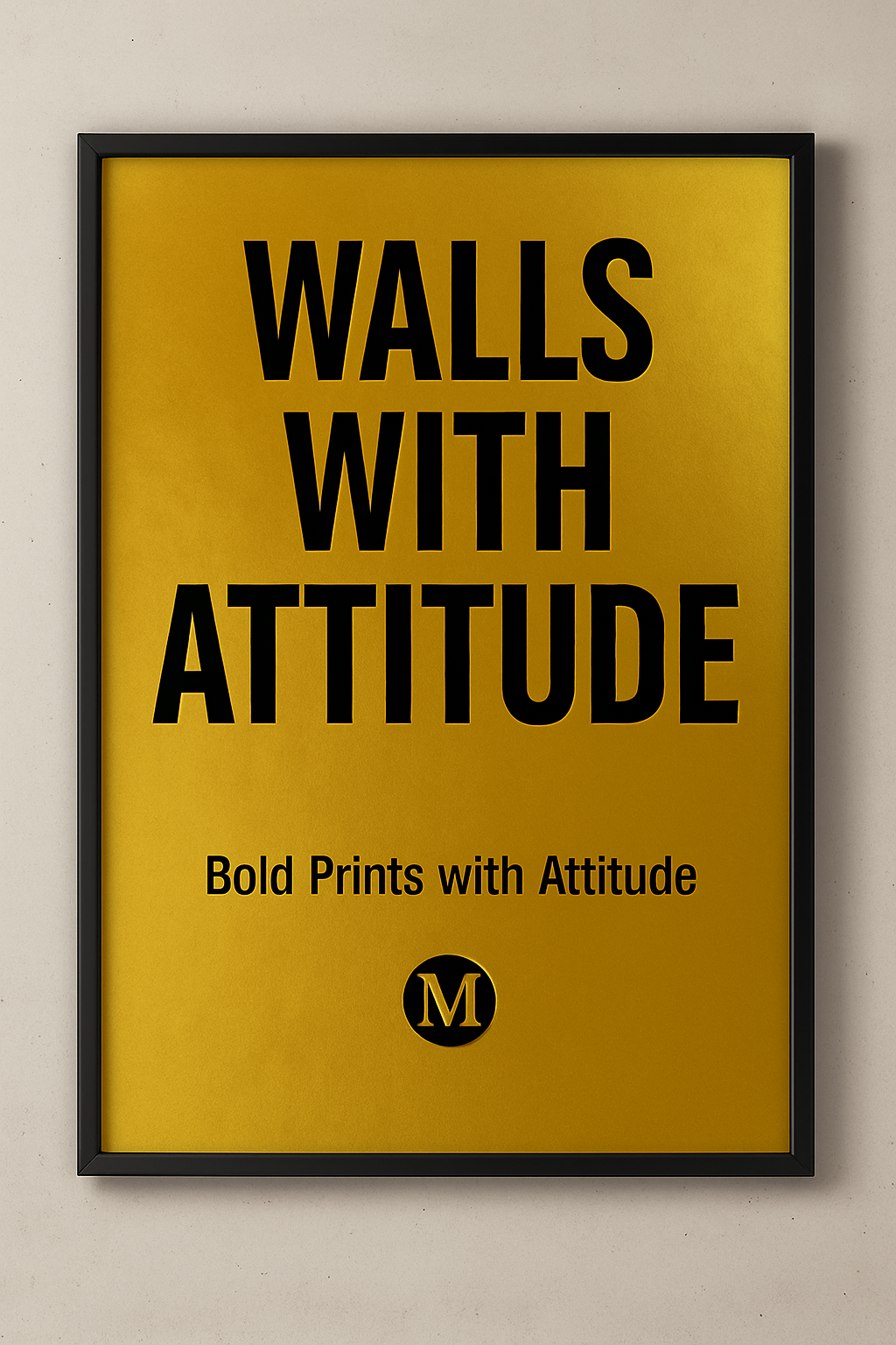 Digital downloads art print with bold quote “WALLS WITH ATTITUDE” in black on metallic gold background, featuring luxury aesthetic and powerful design from MATCH Prints.