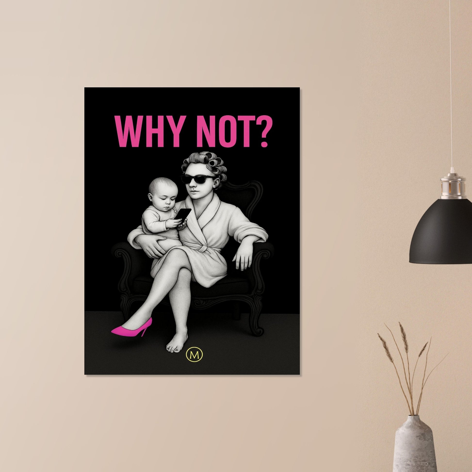 Stylish woman wall art of a modern mom in bathrobe and pink stilettos with bold quote why not 